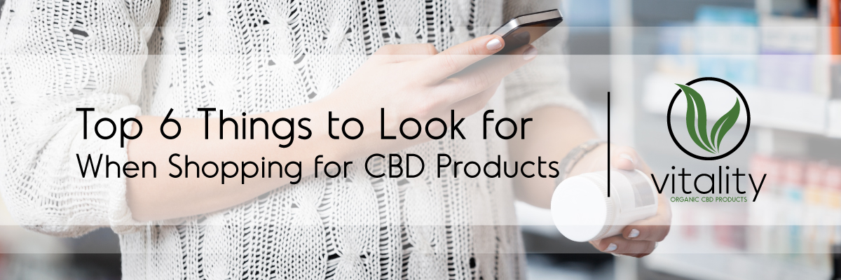 Top 6 Things to Look for When Shopping for CBD Products