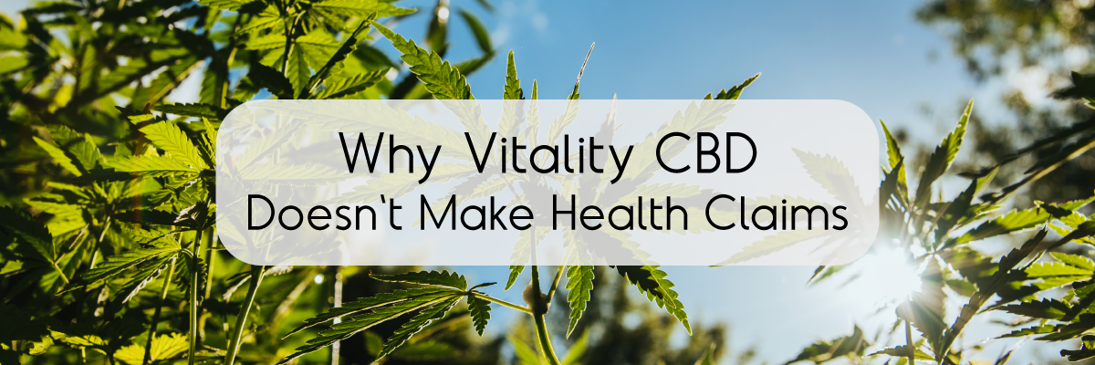 Why Vitality CBD Doesn't Make Health Claims