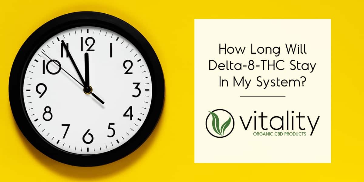 How Long Will Delta-8 THC Stay in My System