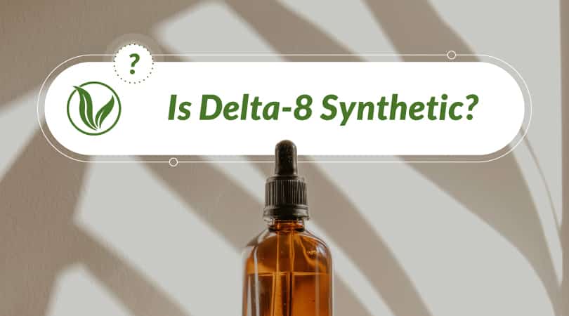 Is Delta-8 Synthetic?