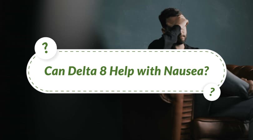 Can Delta-8 Help with Nausea?