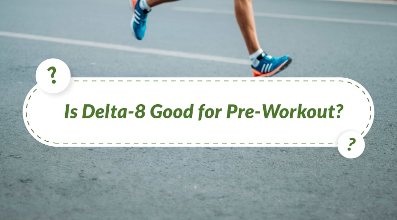 Is Delta-8 Good for Pre-Workout?