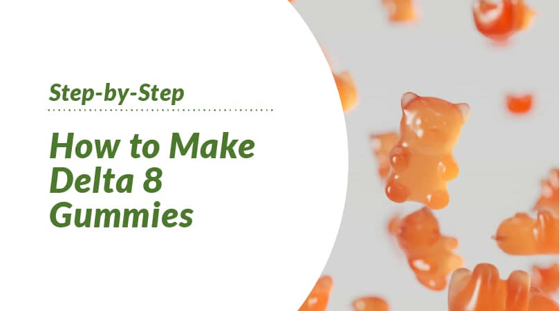 How to Make Delta-8 Gummies: Step by Step